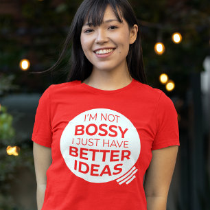 "I'm Not Bossy I Just Have Better Ideas" (2) T-Shirt