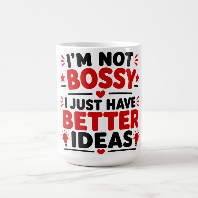 I'm Not Bossy, I Just Have Better Ideas Coffee Mug (Center)