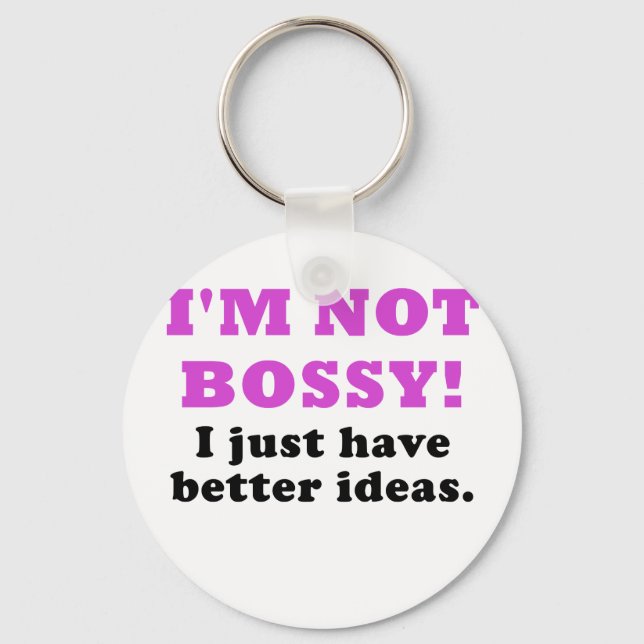 Im Not Bossy I Just Have Better Ideas Key Ring (Front)