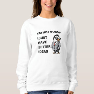 I'm not bossy. I just have better ideas Sweatshirt