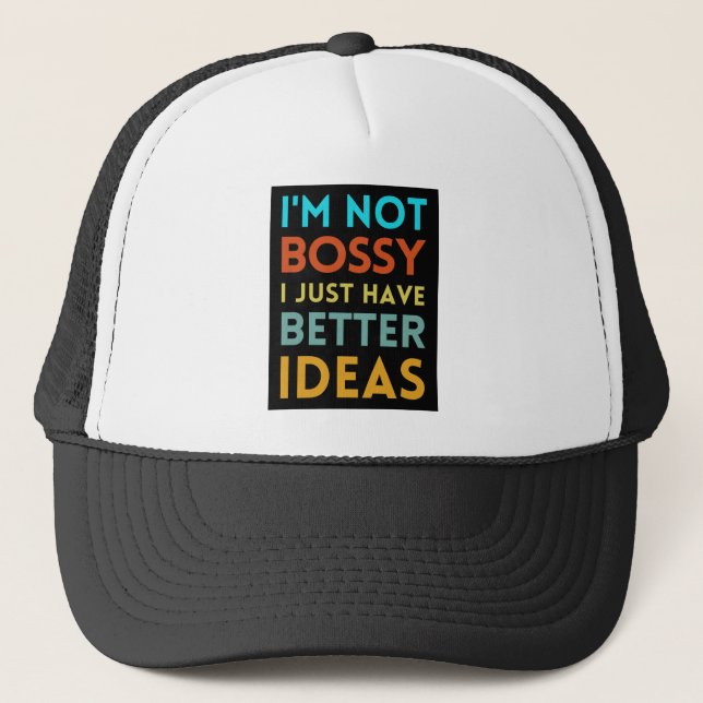 I'M NOT BOSSY I JUST HAVE BETTER IDEAS TRUCKER HAT (Front)