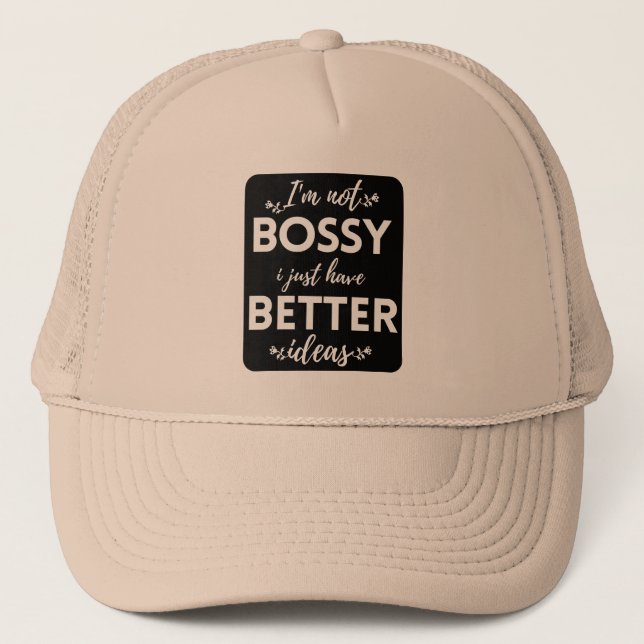 I'M NOT BOSSY I JUST HAVE BETTER IDEAS TRUCKER HAT (Front)