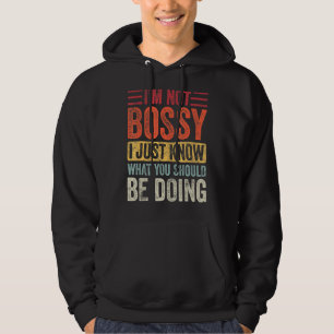 I'm Not Bossy I Just Know What You Should Be Doing Hoodie