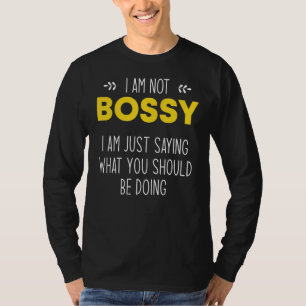 I'm Not Bossy I Just Know What You Should Be Doing T-Shirt