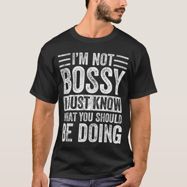 Im Not Bossy I Just Know What You Should Be Doing  T-Shirt (Front)