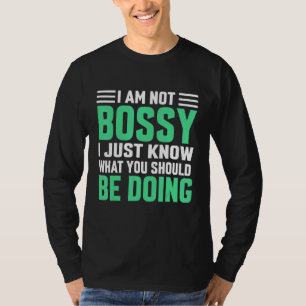 I'm Not Bossy I Just Know What You Should Be Doing T-Shirt