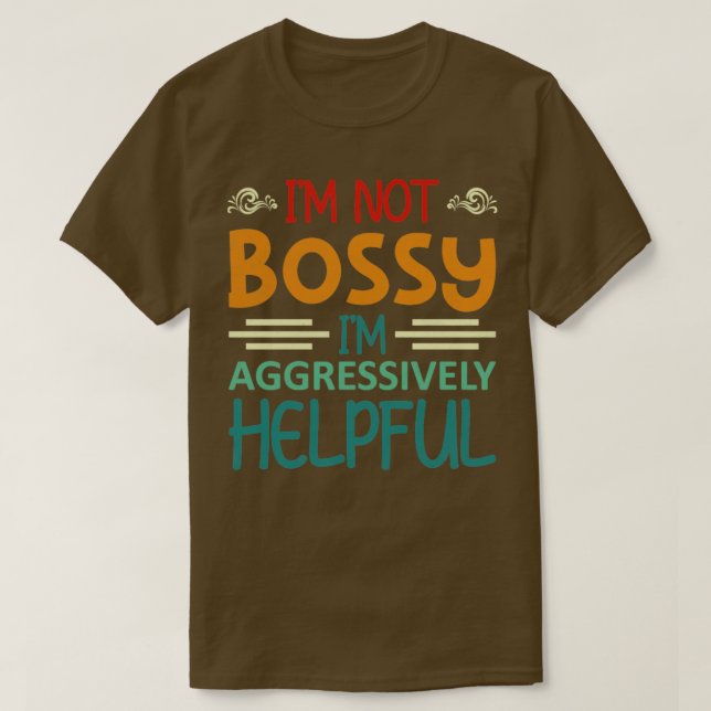 Im not Bossy Im Aggressively Helpful1 T-Shirt (Design Front)
