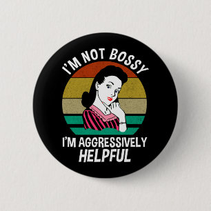 I'm Not Bossy I'm Aggressively Helpful 6 Cm Round Badge