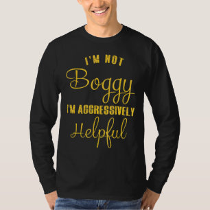 I'm Not Bossy I'm Aggressively Helpful T-Shirt
