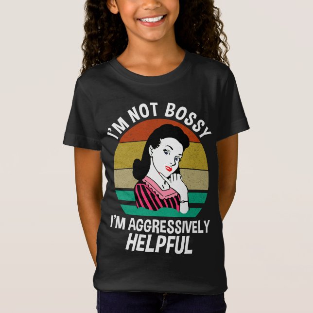 I'm Not Bossy I'm Aggressively Helpful T-Shirt (Front)