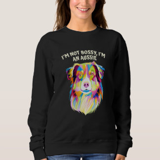 Im Not Bossy Im an Aussie Australian Shepherd Humo Sweatshirt