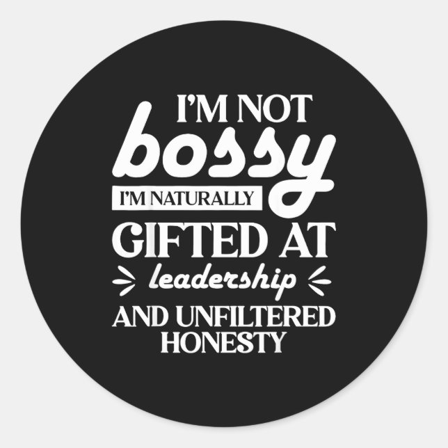 I'm Not Bossy I'm Naturally Gifted At Leadership  Classic Round Sticker (Front)