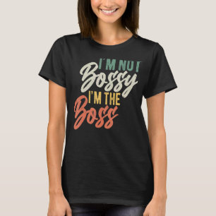 I'm Not Bossy I'm The Boss Cool Boss Vintage T-Shirt