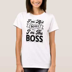 I'm Not Bossy I'm the Boss Funny Empowering T-Shirt