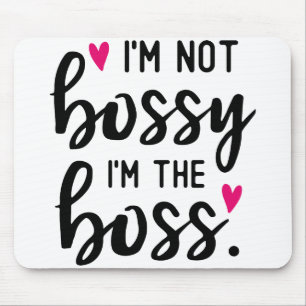 I'm Not BOSSY I''m The BOSS Mouse Pad