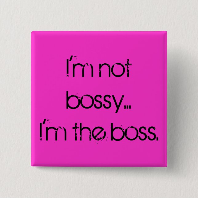 "I'm not bossy... I'm the boss." Pin (Front)