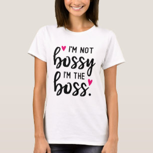 I'm Not BOSSY I''m The BOSS T-Shirt