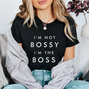 I'm Not Bossy, I'm the Boss T-Shirt