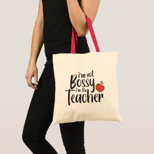 I'm Not Bossy I'm the Teacher Tote Bag