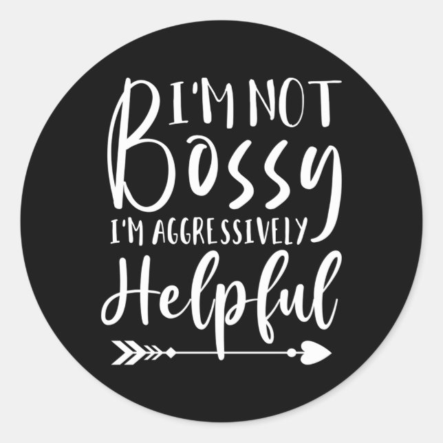 Im Not Bossy Just Aggressively Helpful Classic Round Sticker (Front)
