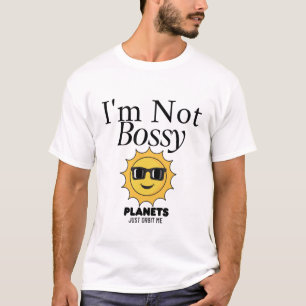 I'm not bossy, planet just orbit me T-Shirt