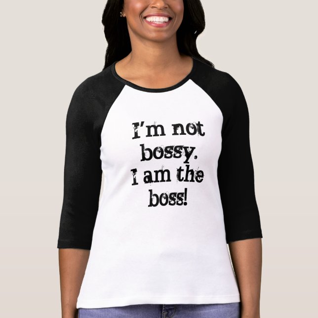 I'm Not Bossy! T-Shirt (Front)
