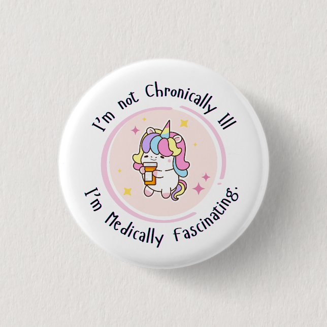 I'm Not Chronically Ill, I'm Medically Facinating 3 Cm Round Badge (Front)