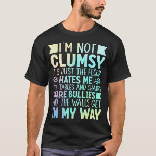 I'M Not Clumsy Art For Men Women Kids Sarcastic Fu T-Shirt