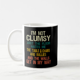 I'm Not Clumsy Funny People saying Sarcastic Gifts Coffee Mug