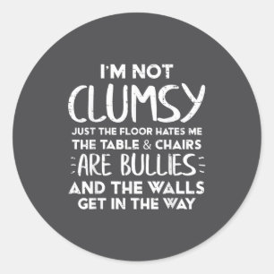 Im Not Clumsy Funny Saying Sarcastic Humor Women K Classic Round Sticker