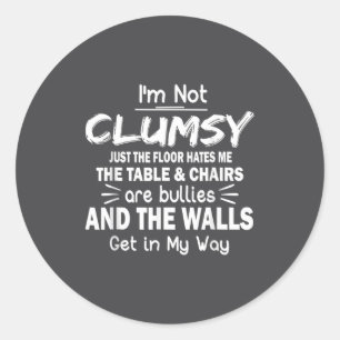 I'm Not Clumsy Funny Sayings Sarcastic Classic Round Sticker