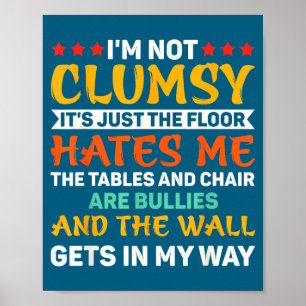 I'm Not Clumsy Funny Sayings Sarcastic For Women A Poster