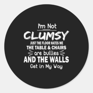 I'm Not Clumsy Funny Sayings Sarcastic Men Women B Classic Round Sticker