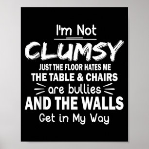 I'm Not Clumsy Funny Sayings Sarcastic Poster
