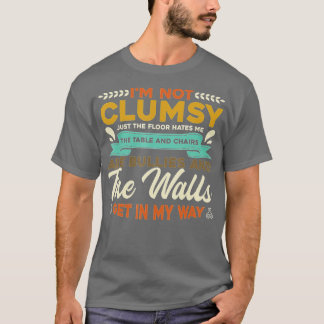 I'm Not Clumsy It's Floor Hates Me Table Chairs Ar T-Shirt