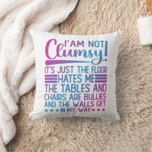 I'm Not Clumsy Its Just Funny Sayings Sarcastic Cushion