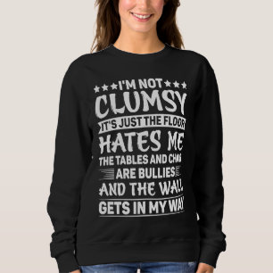 I'm Not Clumsy It's Just The Floor Hates Me Sarca Sweatshirt