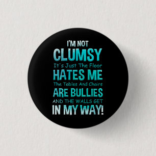 I'm Not Clumsy It's Just The Floor Hates Me The Ta 3 Cm Round Badge