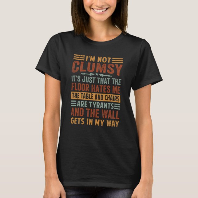 I'm Not Clumsy Just The Floor Hates Me  Irony T-Shirt (Front)