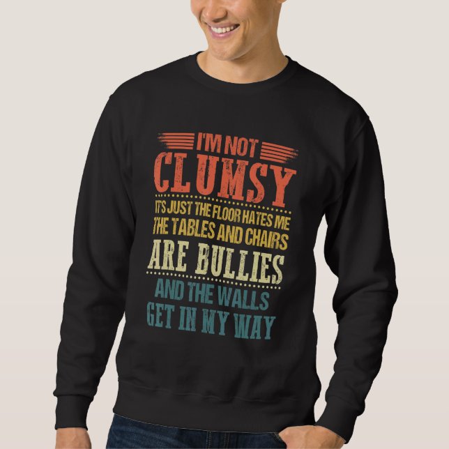 I'm Not Clumsy  Sayings Sarcastic Men Women Boys G Sweatshirt (Front)