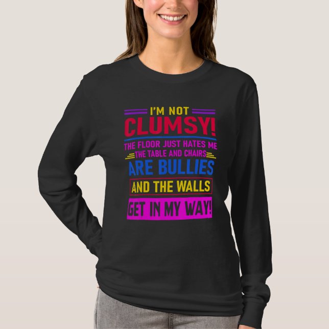 I'm Not Clumsy The Floor Hates Me Saying T-Shirt (Front)