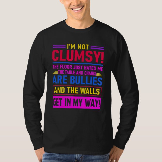I'm Not Clumsy The Floor Hates Me Saying T-Shirt (Front)