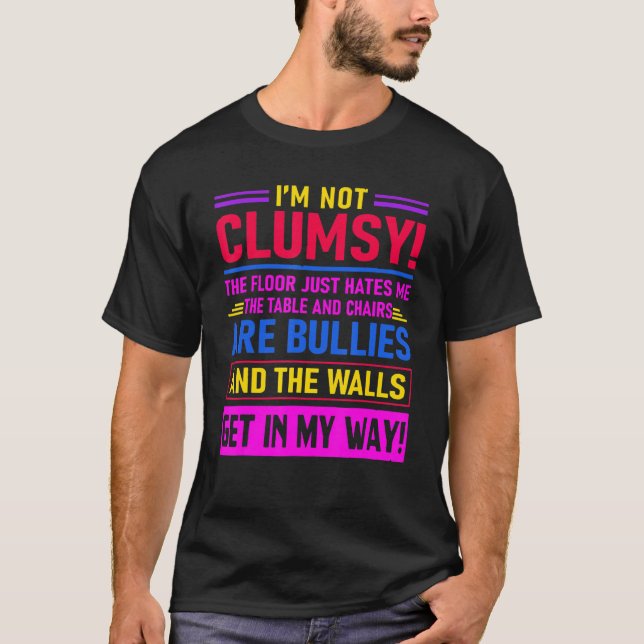 I'm Not Clumsy The Floor Hates Me Saying T-Shirt (Front)