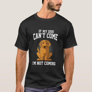 I'm Not Coming Funny Retriever Golden Dog Owner T-Shirt