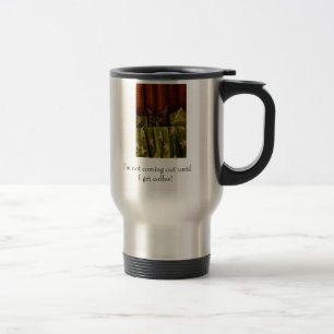 I'm not coming out untilI get coffee! Travel Mug