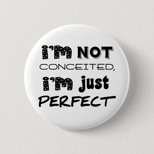 I'm Not Conceited, I'm Just Perfect 6 Cm Round Badge (Front)