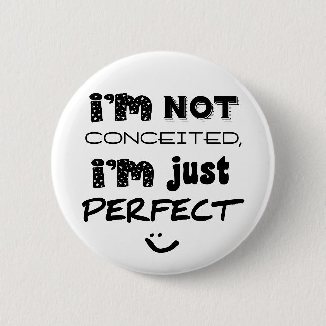 I'm Not Conceited, I'm Just Perfect 6 Cm Round Badge (Front)