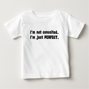 I'm Not Conceited, I'm Just Perfect Baby T-Shirt