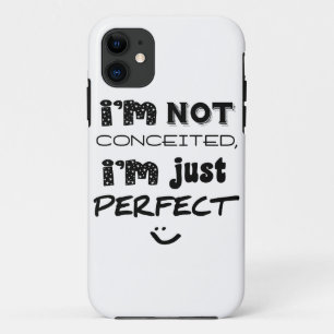 I'm Not Conceited, I'm Just Perfect iPhone 11 Case
