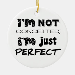 I'm Not Conceited, I'm Just Perfect Ceramic Tree Decoration